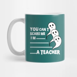 you can't scare me i'm teacher Mug